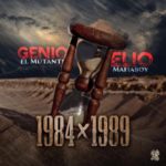 Genio El Mutante Ft. Elio Mafiaboy - 1984 X 1989